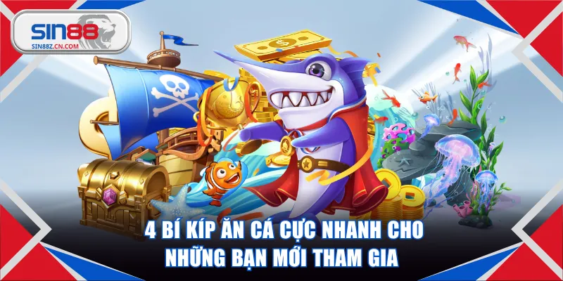 4 bí kíp ăn cá cực nhanh cho những bạn mới tham gia
