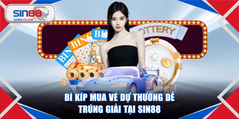 Chia sẻ bí kíp mua vé dự thưởng dễ trúng giải tại SIN88
