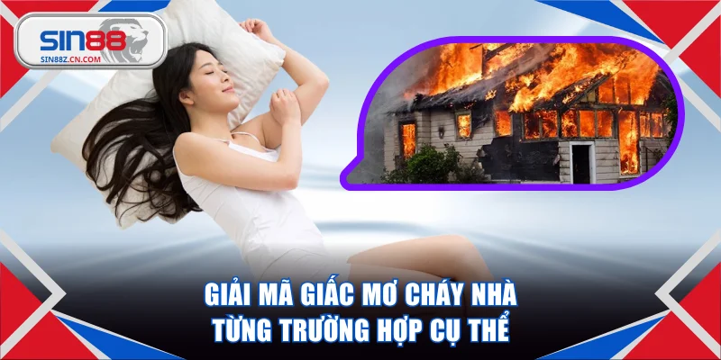Giải mã giấc mơ cháy nhà từng trường hợp cụ thể