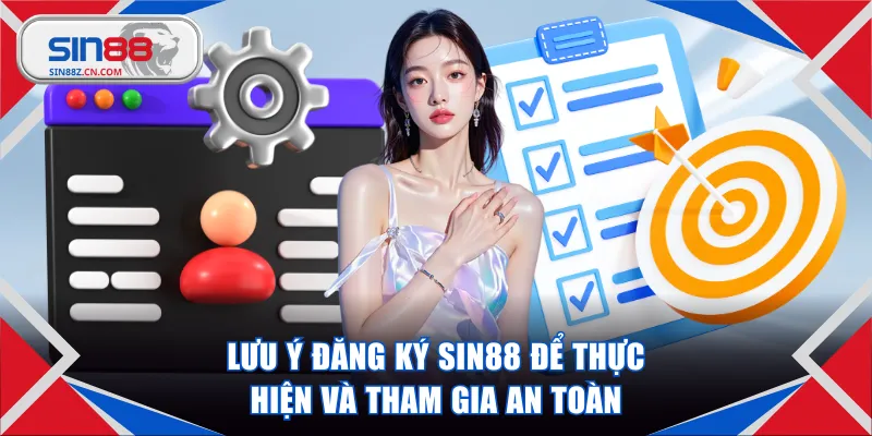 Nắm các lưu ý đăng ký SIN88 để thực hiện và tham gia an toàn