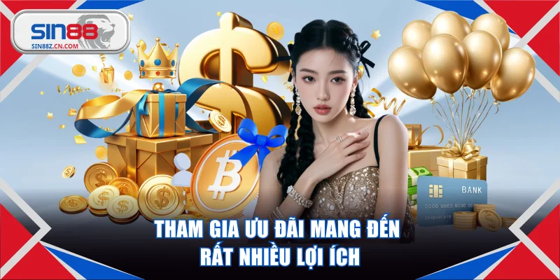 Tham gia ưu đãi mang đến rất nhiều lợi ích