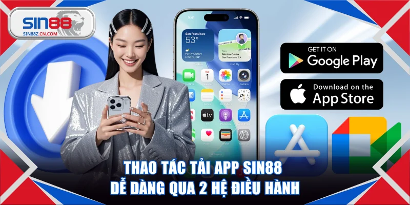 Thao tác tải app SIN88 dễ dàng qua 2 hệ điều hành