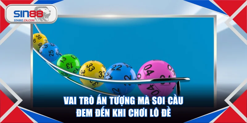 Vai trò ấn tượng mà soi cầu đem đến khi chơi lô đề